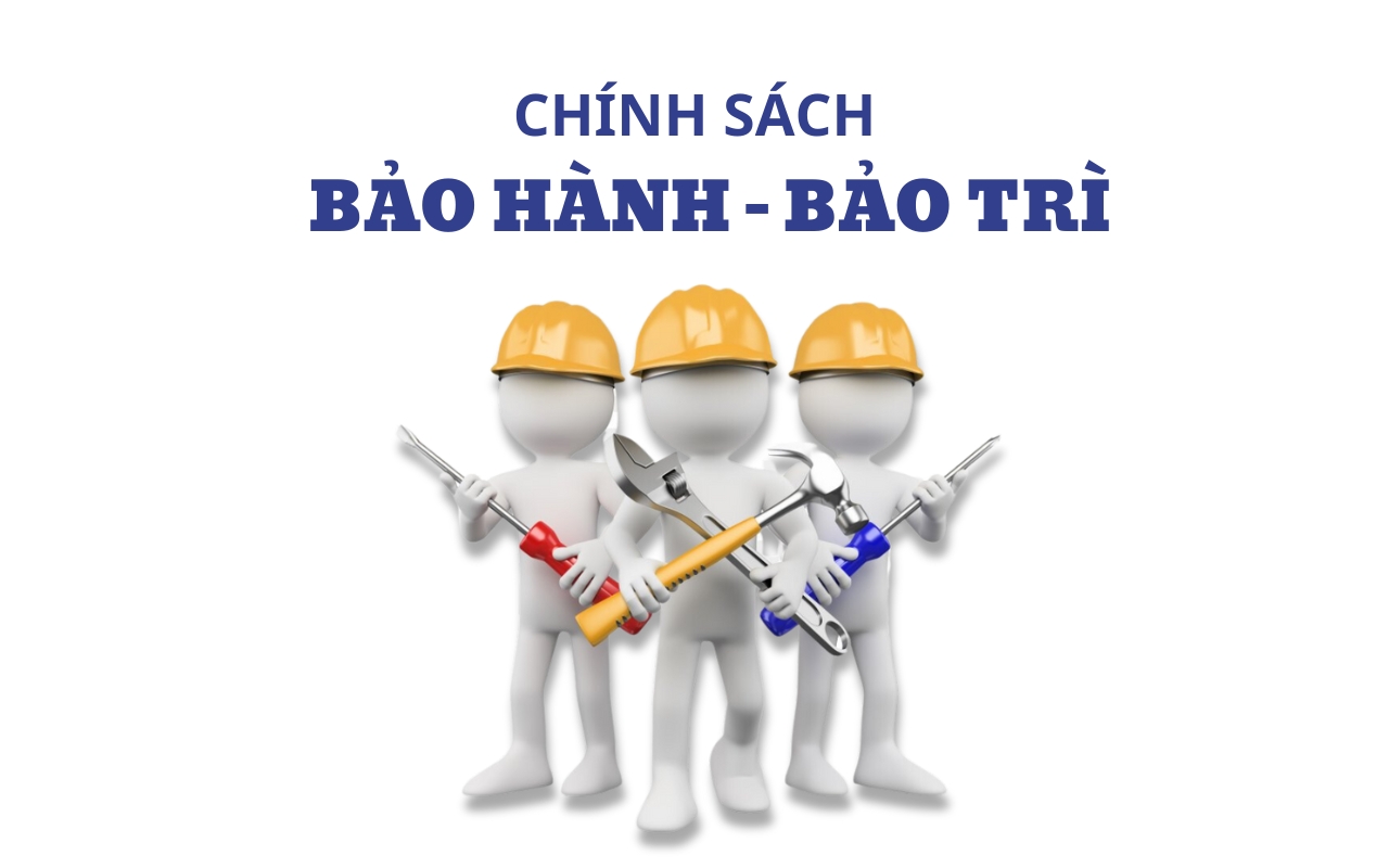 CHÍNH SÁCH BẢO HÀNH, BẢO TRÌ